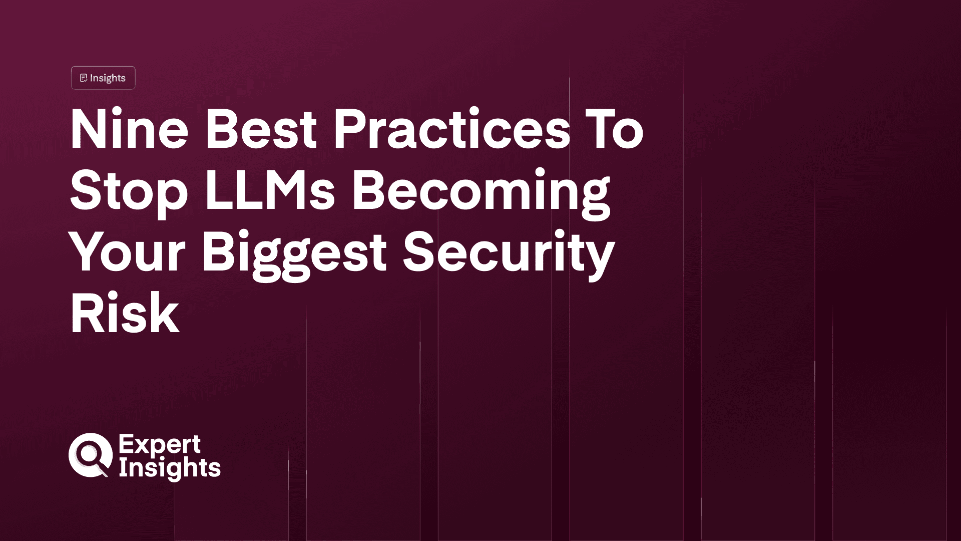 Nine Best Practices To Stop LLMs Becoming Your Biggest Security Risk