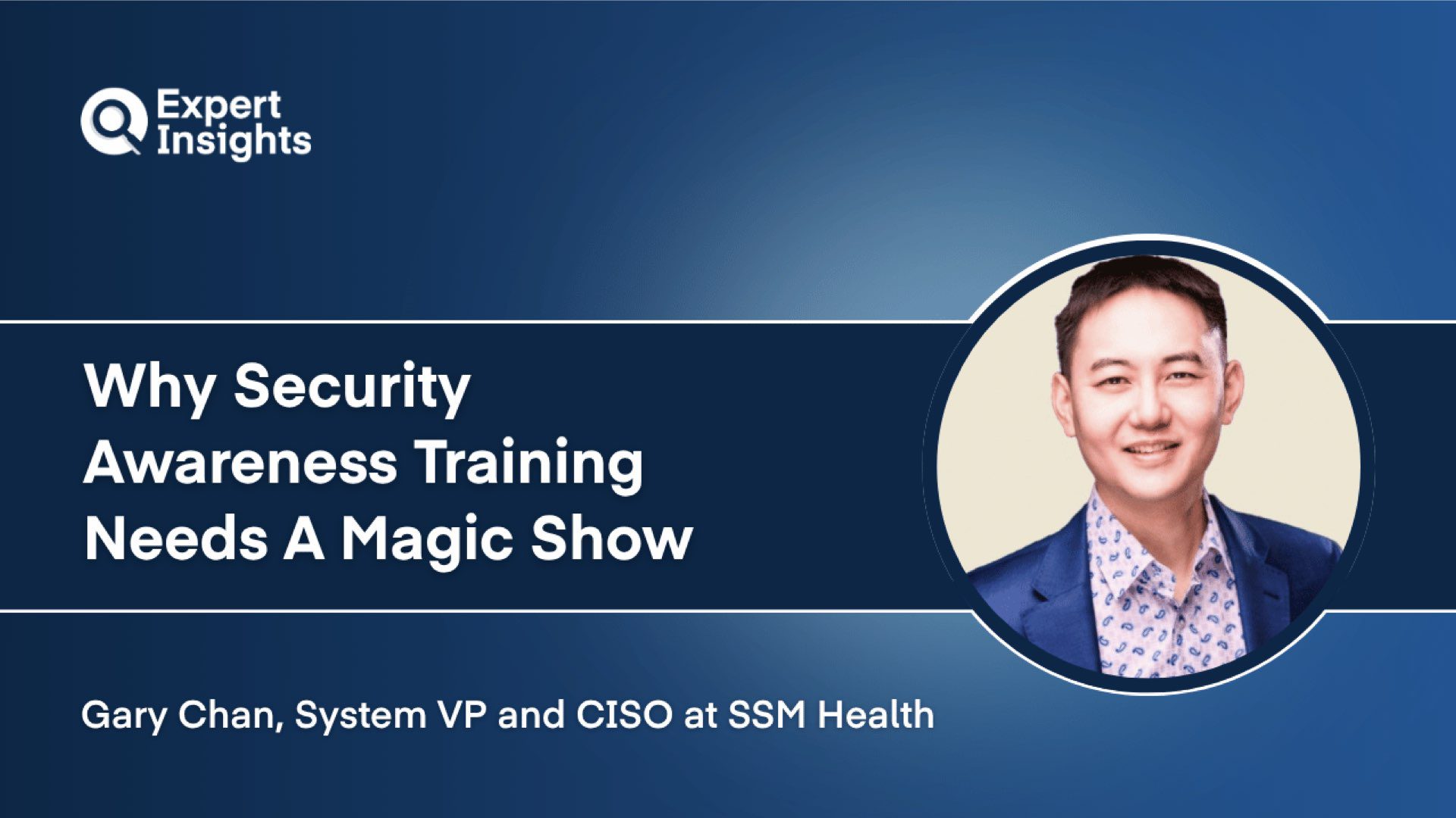 CISO Q&A: Gary S. Chan On Why Security Awareness Training Needs A Magic Show