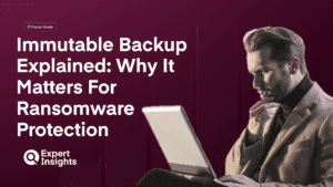 Immutable Backup Explained: Why It Matters For Ransomware Protection