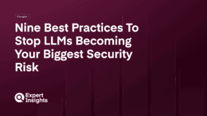 Nine Best Practices To Stop LLMs Becoming Your Biggest Security Risk